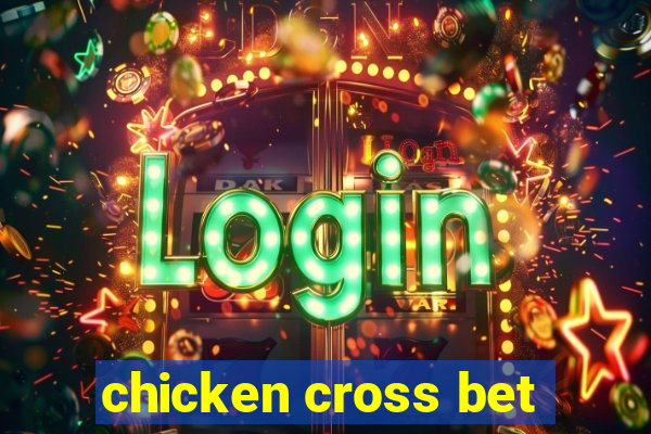 chicken cross bet